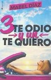 Tres te odio y un te quiero Tres te odio y un te quiero