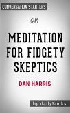 Meditation for Fidgety Skeptics: by Dan Harris   Conversation Starters (eBook, ePUB)