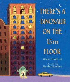 There's a Dinosaur on the 13th Floor - Bradford, Wade