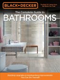 Black & Decker Complete Guide to Bathrooms 5th Edition: Dazzling Upgrades & Hardworking Improvements You Can Do Yourself