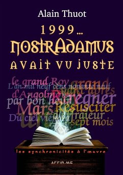 1999... Nostradamus avait vu juste - Thuot, Alain