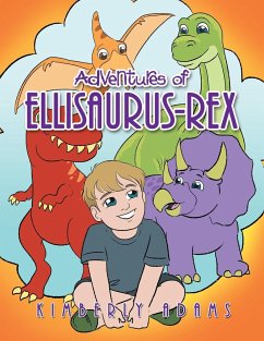 Adventures of Ellisaurus-Rex - Adams, Kimberly