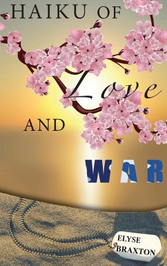 Haiku of Love and War - Braxton, Elyse