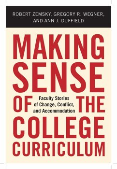 Making Sense of the College Curriculum: Faculty Stories of Change, Conflict, and Accommodation - Zemsky, Robert; Wegner, Gregory R.; Duffield, Ann J.