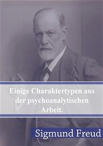 Einige Charaktertypen aus der psychoanalytischen Arbeit (eBook, PDF) - Freud, Sigmund