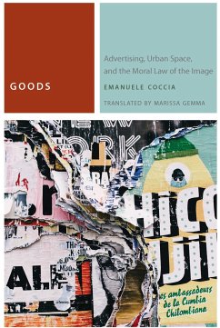 Goods: Advertising, Urban Space, and the Moral Law of the Image - Coccia, Emanuele