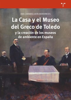 La Casa y el Museo del Greco de Toledo y la creación de los museos de ambiente en España - Lavín Berdonces, Ana Carmen