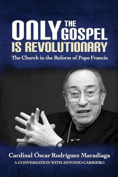 Only the Gospel Is Revolutionary - Maradiaga, Oscar Rodriguez; Carriero, Antonio