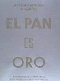 El Pan Es Oro: Recetas Extraordinarias Con Ingredientes Ordinarios (Bread Is Gold) (Spanish Edition)