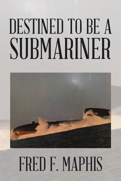 Destined To Be a Submariner - Maphis, Fred F.