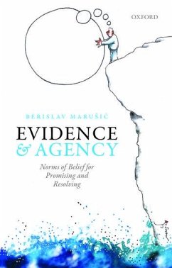 Evidence and Agency: Norms of Belief for Promising and Resolving - Marusic, Berislav
