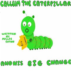 Callum the Caterpillar and his Big Change - Coton, Millie