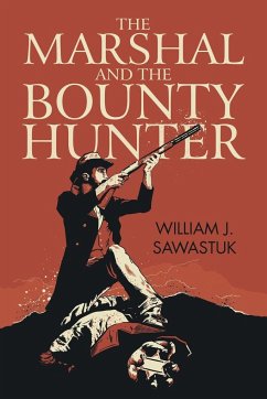 The Marshal and the Bounty Hunter - Sawastuk, William J.