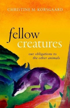 Fellow Creatures - Korsgaard, Christine M. (Arthur Kingsley Porter Professor of Philoso