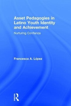 Asset Pedagogies in Latino Youth Identity and Achievement - López, Francesca A