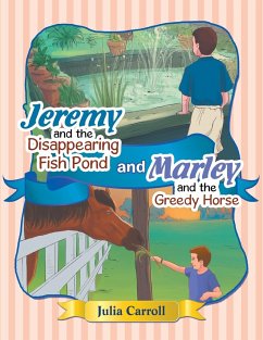 Jeremy and the Disappearing Fish Pond and Marley and the Greedy Horse - Carroll, Julia