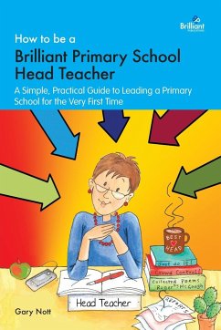 How to be a Brilliant Primary School Head Teacher - Nott, Gary