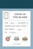 Food52 Cook in the Blank: The Fun, Freewheeling Game Plan That Takes You from Zero to Dinner: A Cookbook