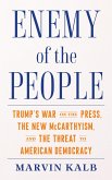 Enemy of the People: Trump's War on the Press, the New McCarthyism, and the Threat to American Democracy