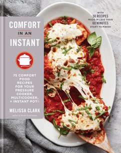 Comfort in an Instant: 75 Comfort Food Recipes for Your Pressure Cooker, Multicooker, and Instant Pot(r) a Cookbook - Clark, Melissa