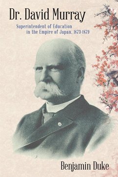 Dr. David Murray: Superintendent of Education in the Empire of Japan, 1873-1879 - Duke, Benjamin