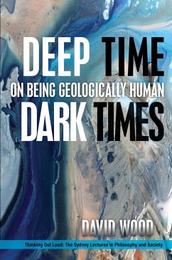 Deep Time, Dark Times: On Being Geologically Human - Wood, David