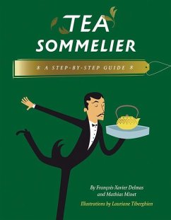 Tea Sommelier: A Step-By-Step Guide - Delmas, François-Xavier;Minet, Mathias