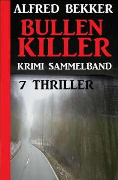Krimi Sammelband Bullenkiller: 7 Thriller (eBook, ePUB) - Bekker, Alfred