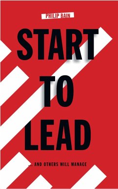 Start To Lead... and Others Will Manage (eBook, ePUB) - Bain, Philip