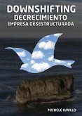 Downshifting, Decrecimiento y Empresa Desestructurada (eBook, ePUB)