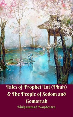 Tales of Prophet Lot (Pbuh) & The People of Sodom and Gomorrah (eBook, ePUB) - Muhammad Vandestra