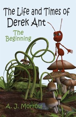 The Life and Times of Derek Ant: The Beginning - Morrow, A. J.