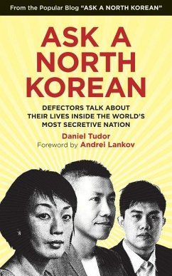 Ask a North Korean: Defectors Talk about Their Lives Inside the World's Most Secretive Nation - Tudor, Daniel