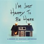 I'm Just Happy to Be Here: A Memoir of Renegade Mothering