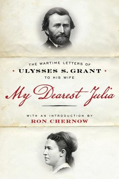 My Dearest Julia: The Wartime Letters of Ulysses S. Grant to His Wife - Grant, Ulysses S.