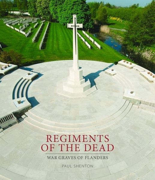 Regiments of the Dead: War Graves of Flanders Regiments of the Dead: War Graves of Flanders