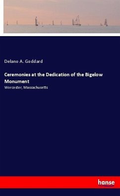 Ceremonies at the Dedication of the Bigelow Monument - Goddard, Delano A.