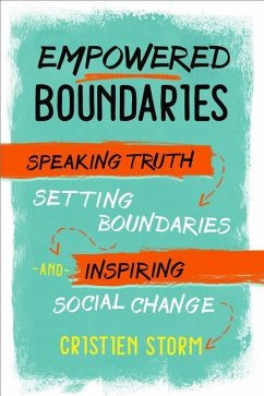 Empowered Boundaries: Speaking Truth, Setting Boundaries, and Inspiring Social Change - Storm, Cristien