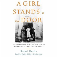 A Girl Stands at the Door: The Generation of Young Women Who Desegregated America's Schools - Devlin, Rachel
