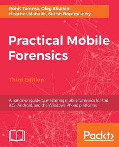 Practical Mobile Forensics - Third Edition - Tamma, Rohit; Skulkin, Oleg; Mahalik, Heather