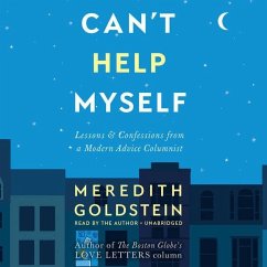 Can't Help Myself: Lessons & Confessions from a Modern Advice Columnist - Goldstein, Meredith