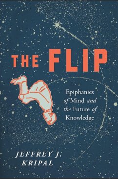 The Flip: Epiphanies of Mind and the Future of Knowledge - Kripal, Jeffrey J.