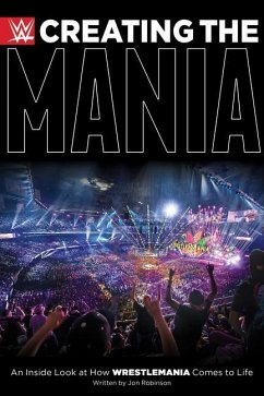 Creating the Mania: An Inside Look at How Wrestlemania Comes to Life - Robinson, Jon