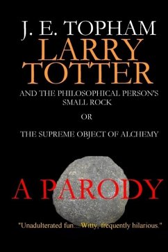 Larry Totter and the Philosophical Person's Small Rock or The Supreme Object of Alchemy - Topham, John E.