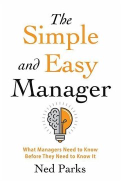 The Simple and Easy Manager: What Managers Need to Know Before They Need to Know It - Parks, Ned