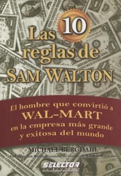 Las 10 reglas de Sam Walton: El hombre que convirtio a Wal-Mart en la empresa mas grande y exitosa del mundo - Bergdahl, Michael