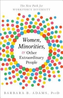 Women, Minorities, and Other Extraordinary People: The New Path for Workforce Diversity - Adams Psyd, Barbara B.
