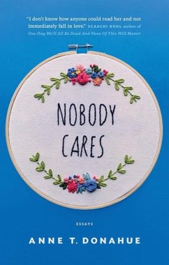 Nobody Cares: Essays - Donahue, Anne T.