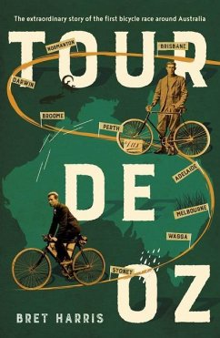 Tour de Oz: The Extraordinary Story of the First Bicycle Race Around Australia - Harris, Bret