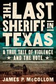 The Last Sheriff in Texas: A True Tale of Violence and the Vote